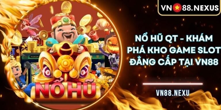 Nổ Hũ QT - Khám Phá Kho Game Slot Đẳng Cấp Tại VN88 10 Nổ Hũ QT
